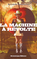 Machine à révolte (La) [nouvelle édition]